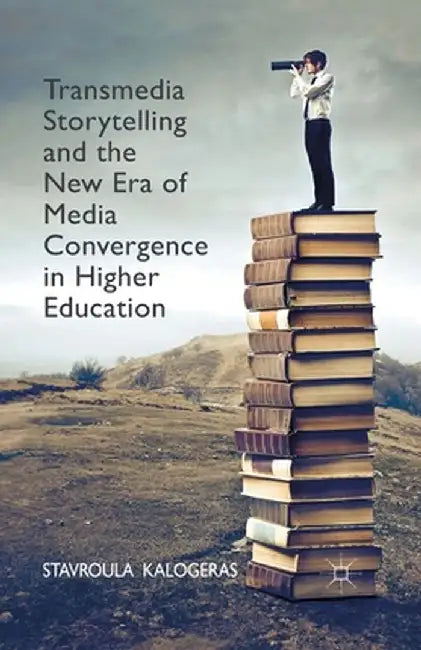 Transmedia Storytelling and the New Era of Media Convergence in Higher Education by Stavroula Kalogeras