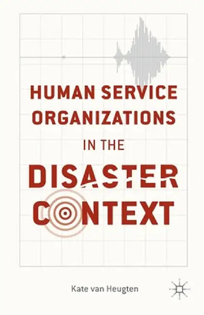 Human Service Organizations in the Disaster Context by Kenneth A. Loparo