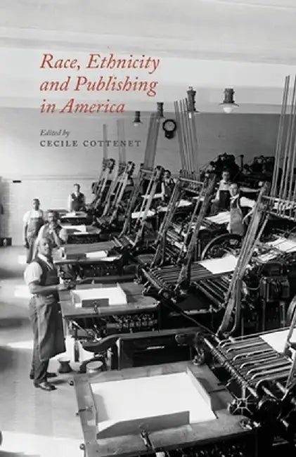 Race, Ethnicity and Publishing in America by C. Cottenet