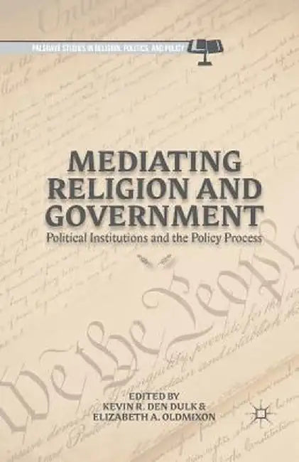 Mediating Religion and Government: Political Institutions and the Policy Process by Kenneth A. Loparo