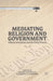 Mediating Religion and Government: Political Institutions and the Policy Process by Kenneth A. Loparo