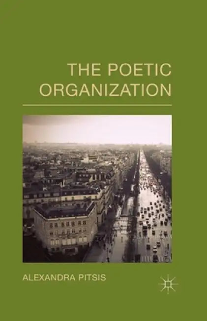 The Poetic Organization by A. Pitsis