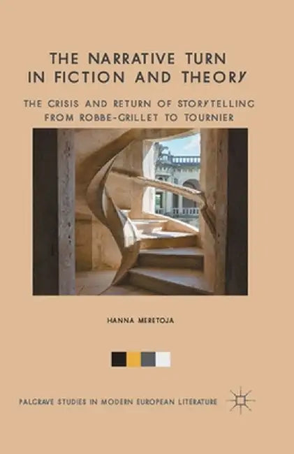 The Narrative Turn in Fiction and Theory: The Crisis and Return of Storytelling from Robbe-Grillet to Tournier by H. Meretoja