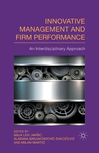 Innovative Management and Firm Performance: An Interdisciplinary Approach by M. Jaksic