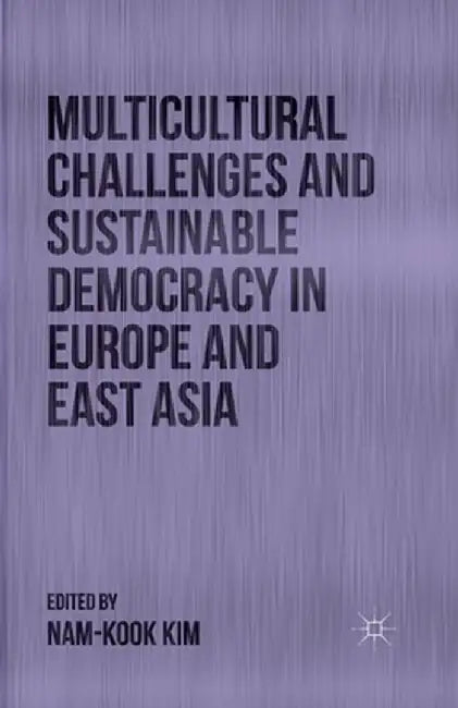 Multicultural Challenges and Sustainable Democracy in Europe and East Asia by N. Kim