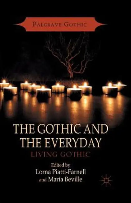 The Gothic and the Everyday: Living Gothic by L. Piatti-Farnell