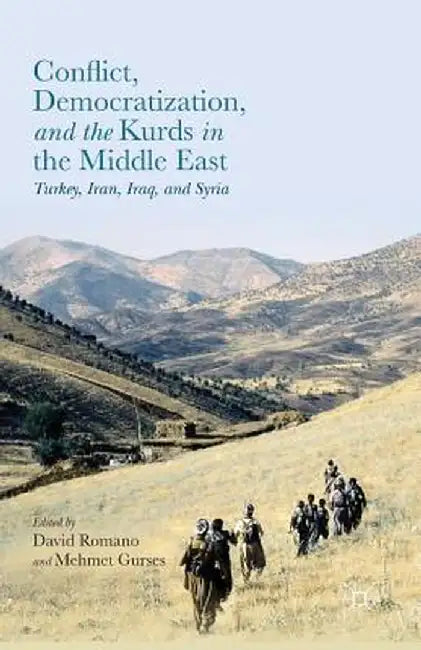 Conflict, Democratization, and the Kurds in the Middle East: Turkey, Iran, Iraq, and Syria by David Romano