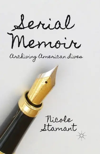 Serial Memoir: Archiving American Lives by N. Stamant