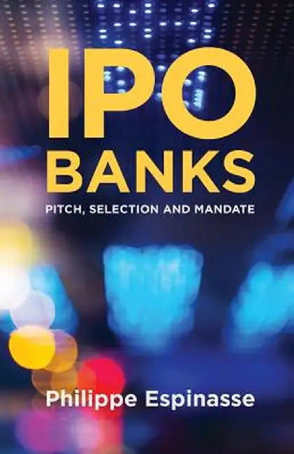 IPO Banks: Pitch, Selection and Mandate by Philippe Espinasse
