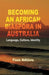 Becoming an African Diaspora in Australia: Language, Culture, Identity by F. Ndhlovu