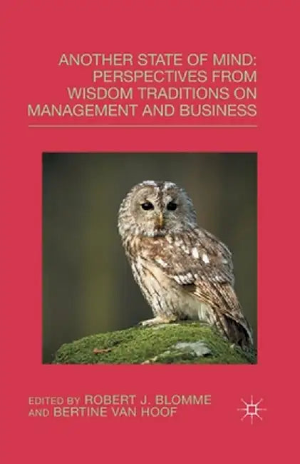 Another State of Mind: Perspectives from Wisdom Traditions on Management and Business by R. Blomme