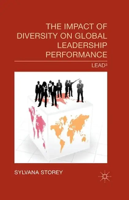 The Impact of Diversity on Global Leadership Performance: Lead3 by S. Storey