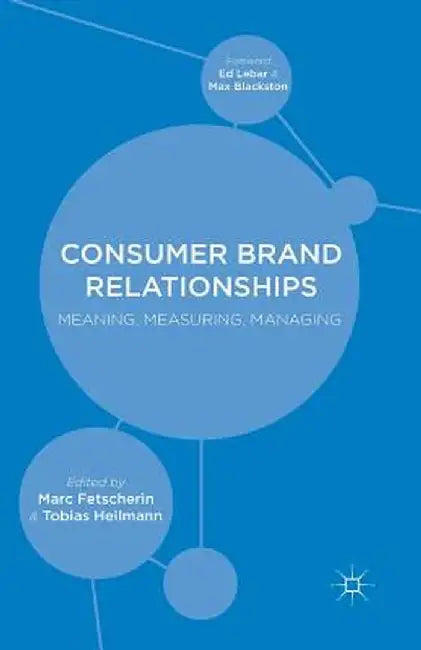 Consumer Brand Relationships: Meaning, Measuring, Managing by M. Fetscherin