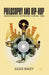 Philosophy and Hip-Hop: Ruminations on Postmodern Cultural Form by J. Bailey