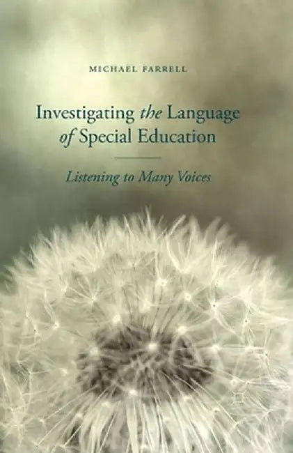 Investigating the Language of Special Education: Listening to Many Voices by M. Farrell
