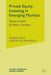 Private Equity Investing in Emerging Markets: Opportunities for Value Creation by R. Leeds