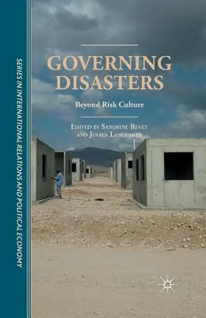 Governing Disasters: Beyond Risk Culture by S. Revet