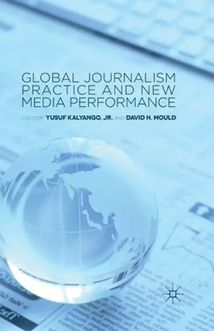 Global Journalism Practice and New Media Performance by Kenneth A. Loparo