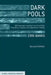 Dark Pools: Off-Exchange Liquidity in an Era of High Frequency, Program, and Algorithmic Trading by E. Banks