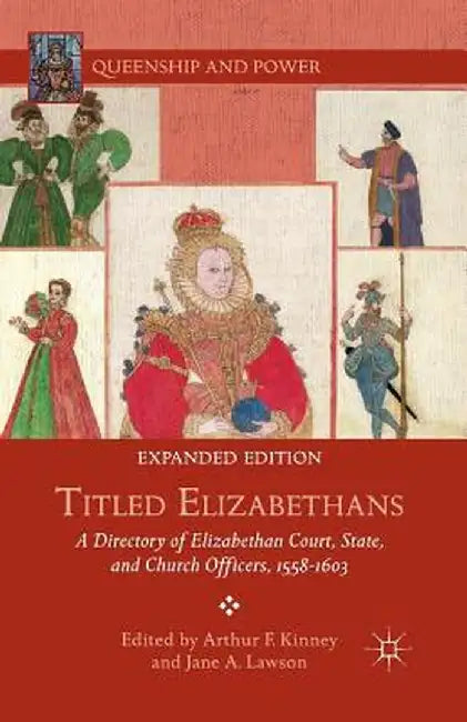 Titled Elizabethans: A Directory of Elizabethan Court, State, and Church Officers, 1558-1603 by A. Kinney