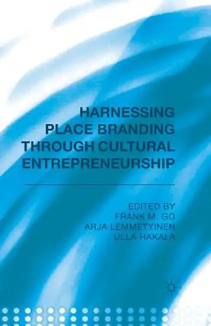 Harnessing Place Branding Through Cultural Entrepreneurship by F. Go