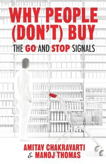 Why People (Don't) Buy: The Go and Stop Signals by Amitav Chakravarti