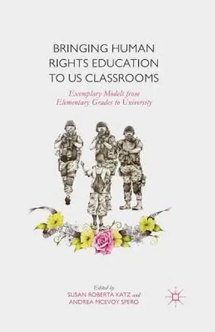 Bringing Human Rights Education to Us Classrooms: Exemplary Models from Elementary Grades to University by Susan Roberta Katz