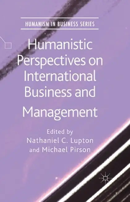Humanistic Perspectives on International Business and Management by N. Lupton