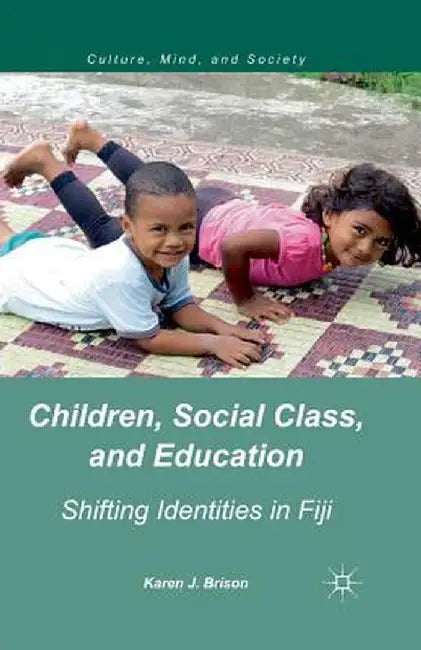 Children, Social Class, and Education: Shifting Identities in Fiji by K. Brison