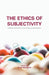 The Ethics of Subjectivity: Perspectives Since the Dawn of Modernity by E. Imafidon