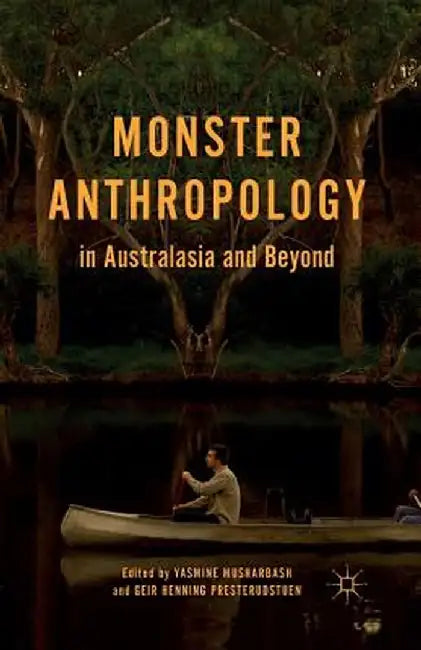 Monster Anthropology in Australasia and Beyond by Y. Musharbash