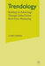 Trendology: Building an Advantage Through Data-Driven Real-Time Marketing by C. Kerns