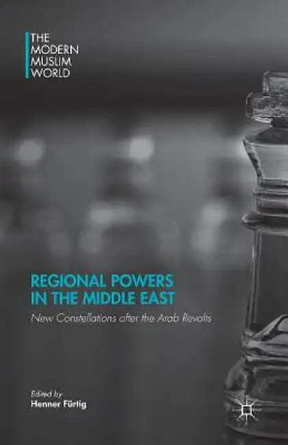 Regional Powers in the Middle East: New Constellations After the Arab Revolts by H. Fürtig