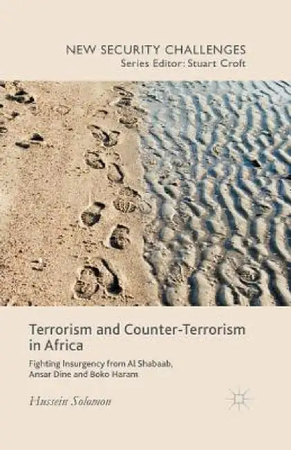 Terrorism and Counter-Terrorism in Africa: Fighting Insurgency from Al Shabaab, Ansar Dine and Boko Haram by H. Solomon