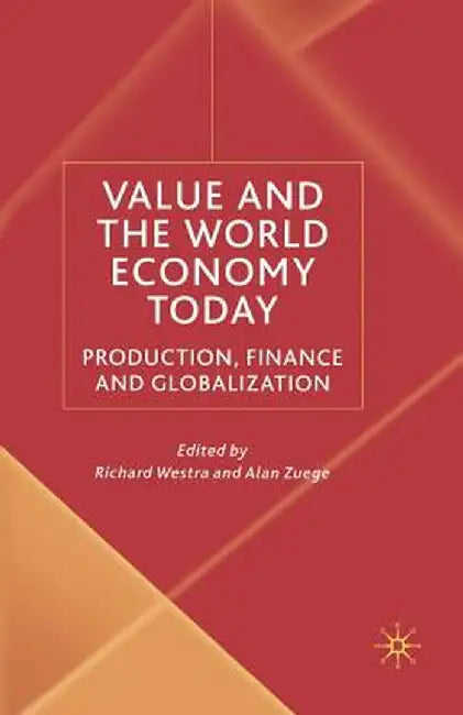 Value and the World Economy Today: Production, Finance and Globalization by R. Westra
