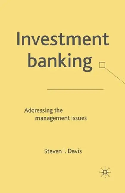 Investment Banking: Addressing the Management Issues by S. Davis