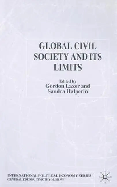 Global Civil Society and Its Limits by G. Laxer