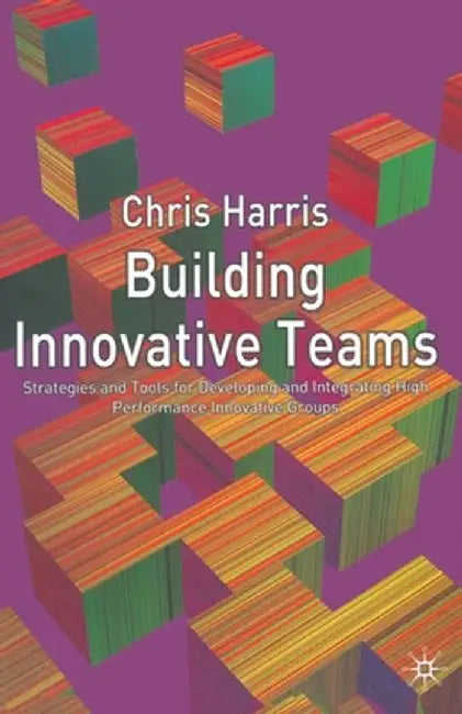 Building Innovative Teams by C. Harris
