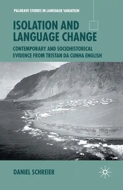 Isolation and Language Change: Contemporary and Sociohistorical Evidence from Tristan Da Cunha English by D. Schreier