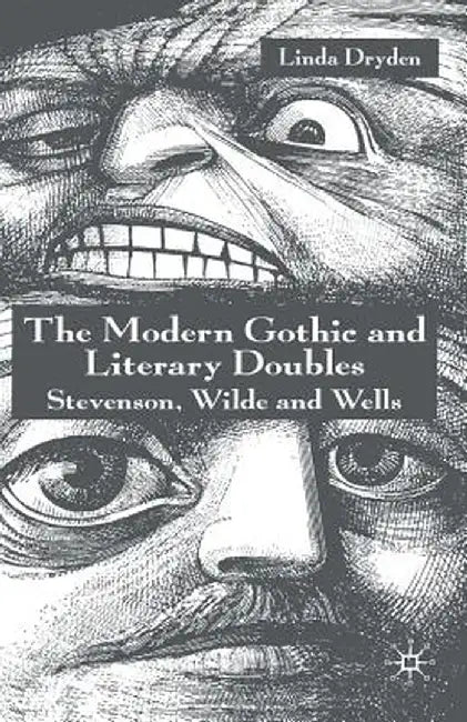 The Modern Gothic and Literary Doubles: Stevenson, Wilde and Wells by L. Dryden