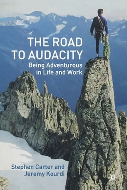 The Road to Audacity: Being Adventurous in Life and Work by S. Carter
