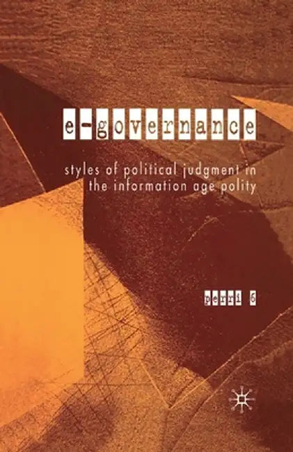 E-Governance: Styles of Political Judgment in the Information Age Polity by P. Perri
