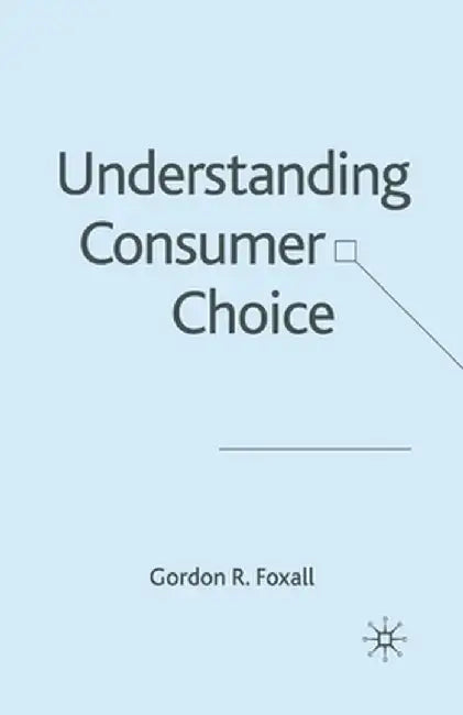 Understanding Consumer Choice by G. Foxall