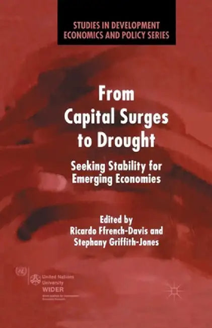 From Capital Surges to Drought: Seeking Stability from Emerging Economies by R. Ffrench-Davis