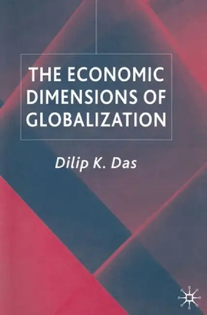 The Economic Dimensions of Globalization by D. Das