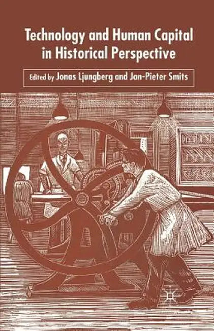 Technology and Human Capital in Historical Perspective by Jonas Ljungberg