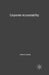 Corporate Accountability: With Case Studies in Pension Funds and in the Banking Industry by D. Chorafas