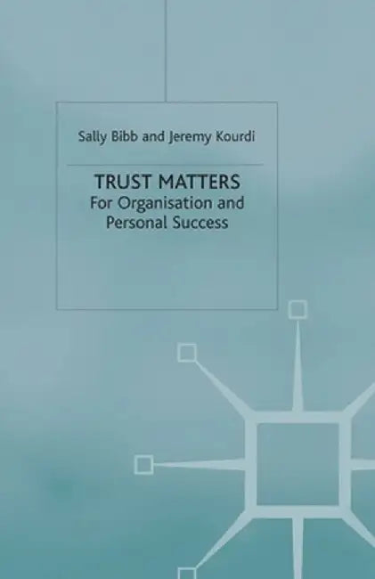 Trust Matters: For Organisational and Personal Success by S. Bibb