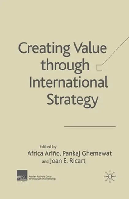 Creating Value Through International Strategy by A. Ariño