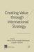 Creating Value Through International Strategy by A. Ariño